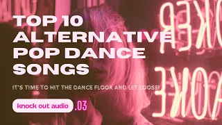 TOP 10 ALTERNATIVE POP DANCE SONGS | PLAYLIST KOA, Let's get the party started!