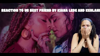 reaction to ur best friend by kiana lede feat. kehlani