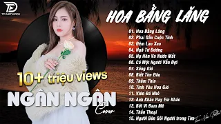 HOA BẰNG LĂNG x PHAI DẤU CUỘC TÌNH ♫ NGÂN NGÂN COVER - Nhạc ballad buồn tâm trạng TOÀN BÀI HAY