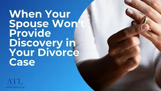 When Your Spouse Won’t Provide Discovery in Your Divorce Case