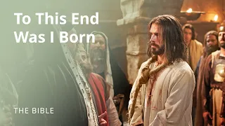 Jesus Christ | To This End Was I Born | The Bible