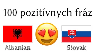 100 pozitívnych fráz +  komplimentov - Albánčina + Slovenčina - (Hovoriaci rodnou rečou)