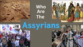 Who are the Assyrians? Explore the history, identity, language, religion, current day and more...