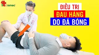 ĐAU HÁNG do đá bóng - Điều trị và Chăm sóc thế nào? | Bác sĩ Thể thao Nguyễn Trọng Thuỷ