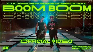 Boom Boom | Yo Yo Honey Singh feat. Hommie Dilliwala | Full Video | 4K