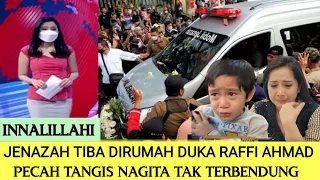 Jenazah Tiba Dirumah Duka Raffi Ahmad Pecah Tangis Nagita Tak Terbendung