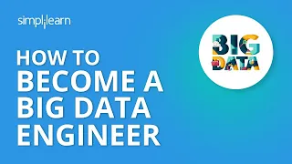 How To Become A Big Data Engineer? | Big Data Engineer Salary, Career Path And Skills | Simplilearn