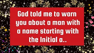 GOD MESSAGE ✨God told me to warn you about a man with a name starting with the Initial a..