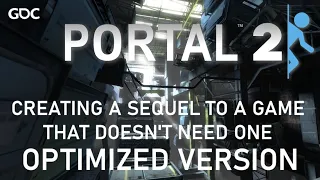 Portal 2 - GDC Post Mortem: Creating a Sequel to a Game That Doesn't Need One (Optimized Version)