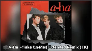A-Ha  - Take On Me ( Extended Remix ) HQ