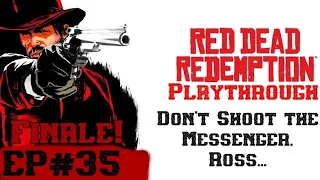 Red Dead Redemption Playthrough Finale Episode: Don't Shoot the Messenger, Ross...