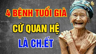 VỀ GIÀ, Có 4 Bệnh Này Cứ QUAN HỆ Là CH.ẾT - Vạn Điều Ý Nghĩa