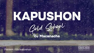 Kapushon - Gold School (cu Macanache)