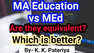 M.A. Education vs M.Ed | Difference,M.Ed And M.A. Education |Are both equivalent? | Which Is Better?