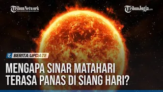 MENGAPA SINAR MATAHARI TERASA PANAS DI SIANG HARI?