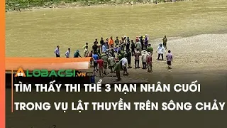 Tìm thấy thi thể 3 nạn nhân cuối trong vụ lật thuyền trên sông Chảy