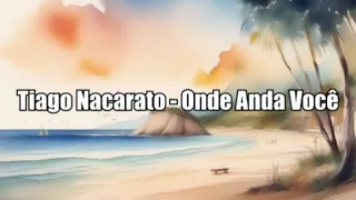 Tiago Nacarato - Onde Anda Você - Lyrics