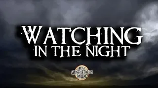 Watching In The Night | Ghost Stories, Paranormal, Supernatural, Hauntings, Horror