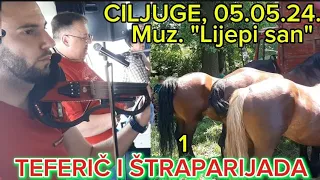 TEFERIČ I ŠTRAPARIJADA, CILJUGE, ŽIVINICE, 1.dio, 05.05.2024.- MUZIKA: "LIJEPI SAN"