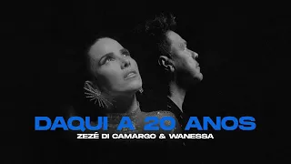 Wanessa Camargo & Zezé Di Camargo - Daqui A 20 Anos (Vídeo Oficial)
