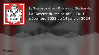 La Gazette du Maine #99 - Du 11 décembre 2023 au 14 janvier 2024