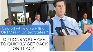 Laid off on an OPT or H1B VISA?? - What options you have to keep staying in US