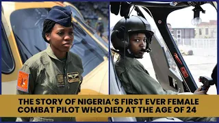 Killed at 24: The Tragic Story of Nigeria’s First Female Combat Pilot