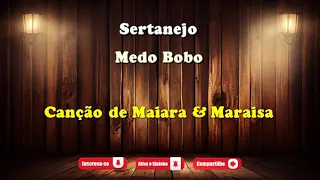 Medo Bobo - Maiara & Maraisa - Música com Letra