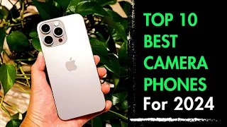 Top 10 Best Camera Phones to buy in 2024