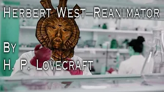 "Herbert West — Reanimator" - By H. P. Lovecraft  - Narrated by Dagoth Ur