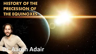 Discovery Of The Precession Of The Equinoxes | Dr. Aaron Adair