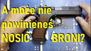 A może wcale nie powinieneś nosić broni?