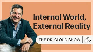 The Dr. Cloud Show | Internal World, External Reality | Episode 322