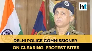 'No resistance by people': Delhi Police commissioner on clearing anti-CAA protest sites