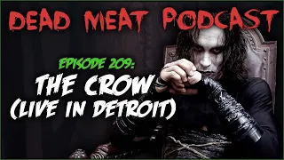 The Crow (LIVE in Detroit) - Dead Meat Podcast Ep. 209