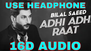 #adhiadhiraat #unbelievablesounds ADHI ADHI RAAT BY BILAL SAEED | (16D) UNBELIEVABLE SOUNDS |