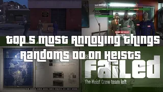 GTA Online Top 5 Most Annoying Things Randoms Do On Heists