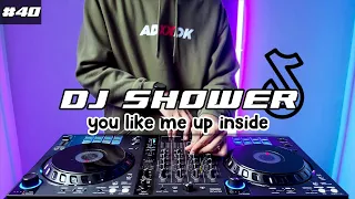 DJ SHOWER TIKTOK YOU LIKE ME UP INSIDE REMIX FULL BASS