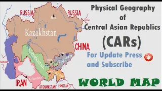 Physical Geography of Central Asian Republics (CARs)[Neighbouring Countries, Desert, Lakes, Rivers]
