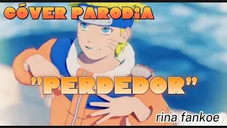 COVER PARODIA "PERDEDOR" (NARUTO) animación : @nxrxtx