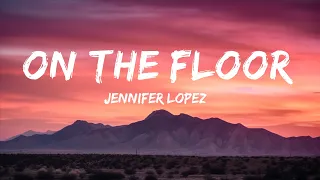 Jennifer Lopez - On The Floor (Lyrics) ft. Pitbull / 25 Min Lyrics