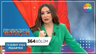 Didem Arslan Yılmaz'la Vazgeçme 364. Bölüm | 14 Şubat 2022