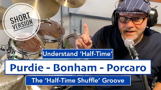 Purdie, Bonham, Porcaro. Understand 'Half-Time' and the 'Half-Time' Shuffle (SHORT VERSION)