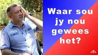 Waar sou jy nou gewees het?