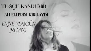 Dj Emre Yenigün ft. Tuğçe Kandemir - Ah Ellerim Kırılaydı (Remix)