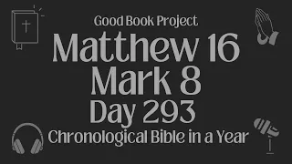 Chronological Bible in a Year 2023 - October 20, Day 293 - Matthew 16, Mark 8