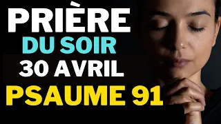 Prière du Mardi 30 Avril Soir - Merci Seigneur Pour Cette Journée de Bénédiction - Psaume 91