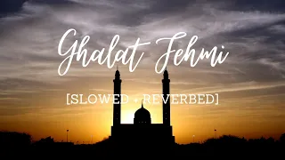 Ghalat Fehmi [Slowed + Reverbed] - Asim Azhar, Zenab | Superstar | Azaad & Saad