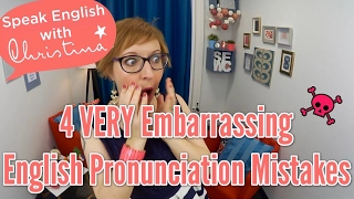 4 VERY Embarrassing English Pronunciation Mistakes - Improve Your English Pronunciation & Accent