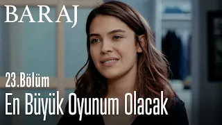 En büyük oyunum olacak - Baraj 23. Bölüm